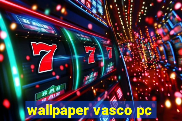 wallpaper vasco pc